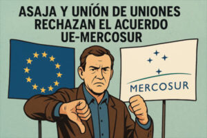 ASAJA y Unión de Uniones rechazan el acuerdo UE-Mercosur por poner en riesgo al campo europeo